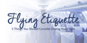 5 Things You Should Consider During Your Flight